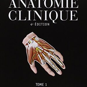 Anatomie Clinique – Tome 1 : Anatomie générale – Membres